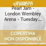 Pearl Jam - London Wembley Arena - Tuesday 30th May (2 Cd) cd musicale di PEARL JAM