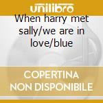 When harry met sally/we are in love/blue cd musicale di Harry Connick jr.