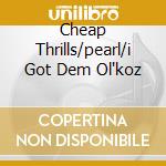 Cheap Thrills/pearl/i Got Dem Ol'koz cd
