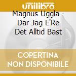 Magnus Uggla - Dar Jag E'Re Det Alltid Bast cd musicale di Magnus Uggla
