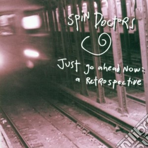 Spin Doctors - Just Go Ahead Now cd musicale di Doctors Spin