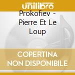 Prokofiev - Pierre Et Le Loup cd musicale di Prokofiev