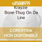 Krayzie Bone-Thug On Da Line cd musicale di Bone Krayzie