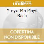 Yo-yo Ma Plays Bach cd musicale di Yo yo ma
