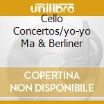 Cello Concertos/yo-yo Ma & Berliner cd musicale di Berlin phil Yo-yo ma