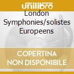 London Symphonies/solistes Europeens cd musicale di Ja European soloists