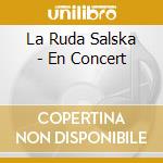 La Ruda Salska - En Concert cd musicale di La Ruda Salska