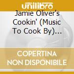 Jamie Oliver's Cookin' (Music To Cook By) / Various cd
