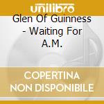 Glen Of Guinness - Waiting For A.M. cd