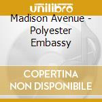 Madison Avenue - Polyester Embassy cd musicale di Avenue Madison