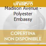 Madison Avenue - Polyester Embassy cd