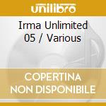 Irma Unlimited 05 / Various cd musicale di ARTISTI VARI