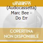 (Audiocassetta) Marc Bee - Do Err cd