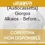 (Audiocassetta) Giorgos Alkaios - Before The Pillars cd