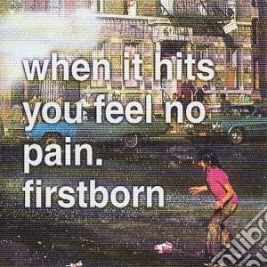 Firstborn - When It Hits You Feel No Pain cd musicale di Firstborn