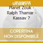Planet Zouk - Ralph Thamar - Kassav ? cd