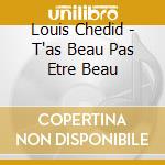 Louis Chedid - T'as Beau Pas Etre Beau cd