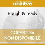 Rough & ready cd