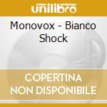 Monovox - Bianco Shock cd musicale di MONOVOX