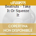 Beatnuts - Take It Or Squeeze It cd