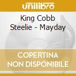 King Cobb Steelie - Mayday cd musicale di KING COBB STEELIE