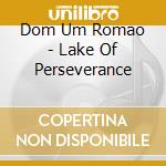 Dom Um Romao - Lake Of Perseverance cd musicale di Dom un romao