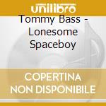 Tommy Bass - Lonesome Spaceboy