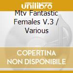 Mtv Fantastic Females V.3 / Various cd