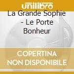 La Grande Sophie - Le Porte Bonheur cd musicale