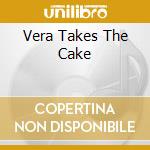 Vera Takes The Cake cd musicale di GINGER & SARAH