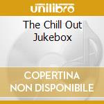 The Chill Out Jukebox cd musicale di ARTISTI VARI