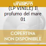 (LP VINILE) Il profumo del mare 01 cd