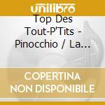 Top Des Tout-P'Tits - Pinocchio / La Petite Sirene cd