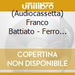 (Audiocassetta) Franco Battiato - Ferro Battuto cd musicale di BATTIATO FRANCO
