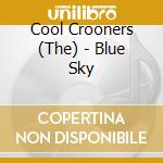 Cool Crooners (The) - Blue Sky cd musicale di Cool Crooners
