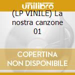 (LP VINILE) La nostra canzone 01 cd