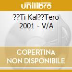 ??Ti Kal??Tero 2001 - V/A cd