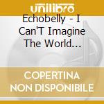 Echobelly - I Can'T Imagine The World Without Me cd musicale di ECHOBELLY