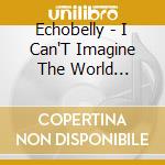 Echobelly - I Can'T Imagine The World Without Me cd