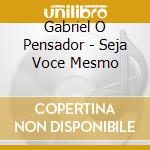 Gabriel O Pensador - Seja Voce Mesmo cd musicale di Gabriel O Pensador