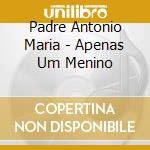Padre Antonio Maria - Apenas Um Menino cd