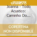 Joanna - Todo Acustico: Caminho Do Coracao cd