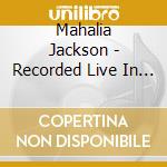 Mahalia Jackson - Recorded Live In Eurpoe cd musicale di Mahalia Jackson