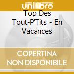Top Des Tout-P'Tits - En Vacances cd