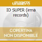 ID SUPER (irma records) cd