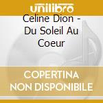 Celine Dion - Du Soleil Au Coeur cd