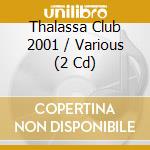 Thalassa Club 2001 / Various (2 Cd) cd