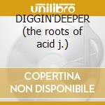 DIGGIN'DEEPER (the roots of acid j.) cd