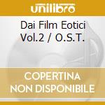 Dai Film Eotici Vol.2 / O.S.T. cd musicale di Dai film erotici il