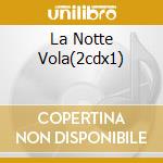 La Notte Vola(2cdx1) cd musicale di ARTISTI VARI